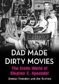 Dad Made Dirty Movies: The Erotic World of Stephen C. Apostolof