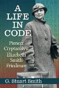 A Life in Code: Pioneer Cryptanalyst Elizebeth Smith Friedman