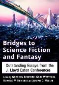 Bridges to Science Fiction and Fantasy: Outstanding Essays from the J. Lloyd Eaton Conferences