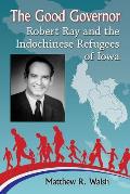 The Good Governor: Robert Ray and the Indochinese Refugees of Iowa