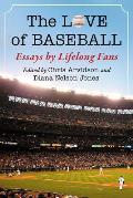 The Love of Baseball: Essays by Lifelong Fans