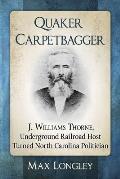 Quaker Carpetbagger: J. Williams Thorne, Underground Railroad Host Turned North Carolina Politician