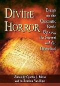 Divine Horror: Essays on the Cinematic Battle Between the Sacred and the Diabolical