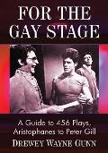 For the Gay Stage: A Guide to 456 Plays, Aristophanes to Peter Gill