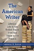 The American Writer: Literary Life in the United States from the 1920s to the Present
