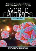 World Epidemics: A Cultural Chronology of Disease from Prehistory to the Era of Zika, 2D Ed.