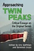 Approaching Twin Peaks: Critical Essays on the Original Series