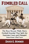 Fumbled Call: The Bear Bryant-Wally Butts Football Scandal That Split the Supreme Court and Changed American Libel Law