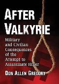 After Valkyrie: Military and Civilian Consequences of the Attempt to Assassinate Hitler