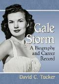 Gale Storm: A Biography and Career Record