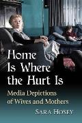 Home Is Where the Hurt Is: Media Depictions of Wives and Mothers