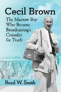 Cecil Brown: The Murrow Boy Who Became Broadcasting's Crusader for Truth