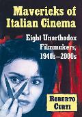 Mavericks of Italian Cinema: Eight Unorthodox Filmmakers, 1940s-2000s