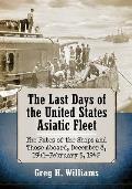 The Last Days of the United States Asiatic Fleet: The Fates of the Ships and Those Aboard, December 8, 1941-February 5, 1942