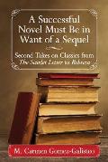 A Successful Novel Must Be in Want of a Sequel: Second Takes on Classics from the Scarlet Letter to Rebecca