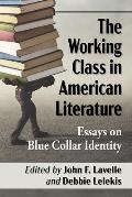 The Working Class in American Literature: Essays on Blue Collar Identity