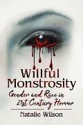 Willful Monstrosity: Gender and Race in 21st Century Horror