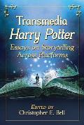 Transmedia Harry Potter: Essays on Storytelling Across Platforms