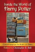Inside the World of Harry Potter: Critical Essays on the Books and Films