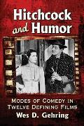 Hitchcock and Humor: Modes of Comedy in Twelve Defining Films