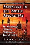 Parenting in the Zombie Apocalypse: The Psychology of Raising Children in a Time of Horror