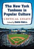 The New York Yankees in Popular Culture: Critical Essays