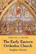 The Early Eastern Orthodox Church: A History, Ad 60-1453