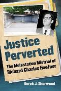Justice Perverted: The Molestation Mistrial of Richard Charles Haefner
