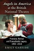 Angels in America at the British National Theatre: Premiere, Revival and Transatlantic Legacy, 1993-2018
