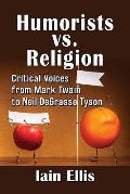 Humorists vs. Religion: Critical Voices from Mark Twain to Neil DeGrasse Tyson