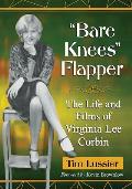 Bare Knees Flapper: The Life and Films of Virginia Lee Corbin