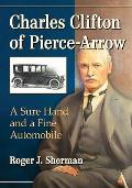 Charles Clifton of Pierce-Arrow: A Sure Hand and a Fine Automobile