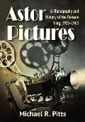 Astor Pictures: A Filmography and History of the Reissue King, 1933-1965