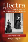 Electra: A Gender Sensitive Study of the Plays Based on the Myth, 2D Ed.