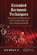 Extended Harmonic Techniques: Acoustic Principles for Composition and Musicianship