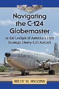 Navigating the C-124 Globemaster: In the Cockpit of America's First Strategic Heavy-Lift Aircraft