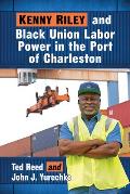 Kenny Riley and Black Union Labor Power in the Port of Charleston