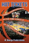 Hot Tickets: Crimes, Championships and Big Time Sports at the University of Kansas