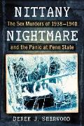 Nittany Nightmare: The Sex Murders of 1938-1940 and the Panic at Penn State