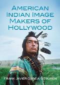 American Indian Image Makers of Hollywood