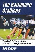 The Baltimore Stallions: The Brief, Brilliant History of the Cfl Champion Franchise