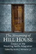 The Streaming of Hill House: Essays on the Haunting Netflix Adaptation