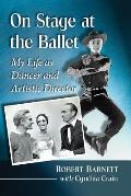 On Stage at the Ballet: My Life as Dancer and Artistic Director