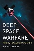 Deep Space Warfare: Military Strategy Beyond Orbit