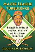 Major League Turbulence: Baseball in the Era of Drug Use, Labor Strife and Black Power, 1968-1988