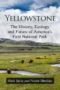 Yellowstone: The History, Ecology and Future of America's First National Park