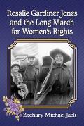 Rosalie Gardiner Jones and the Long March for Women's Rights