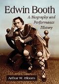 Edwin Booth: A Biography and Performance History