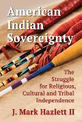 American Indian Sovereignty: The Struggle for Religious, Cultural and Tribal Independence