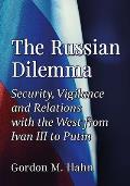 The Russian Dilemma: Security, Vigilance and Relations with the West from Ivan III to Putin